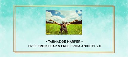 Tabnadge Harper - Free from Fear & Free From Anxiety 2.0 digital courses