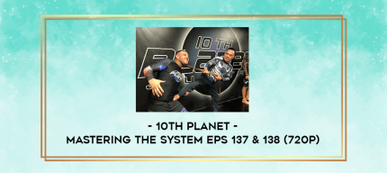10th Planet - Mastering The System Eps 137 & 138 (720p) digital courses