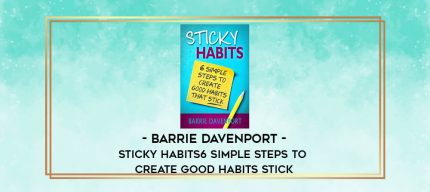 Barrie Davenport - Sticky Habits: 6 Simple Steps to Create Good Habits Stick digital courses