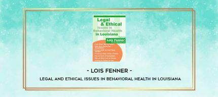 Lois Fenner - Legal and Ethical Issues in Behavioral Health in Louisiana digital courses