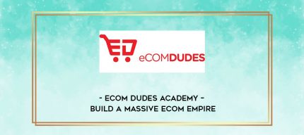eCom Dudes Academy - Build a massive eCom Empire digital courses