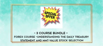 3 Course Bundle - Forex Course - Understanding the Daily Treasury Statement and MMT-Value Stock Selection digital courses