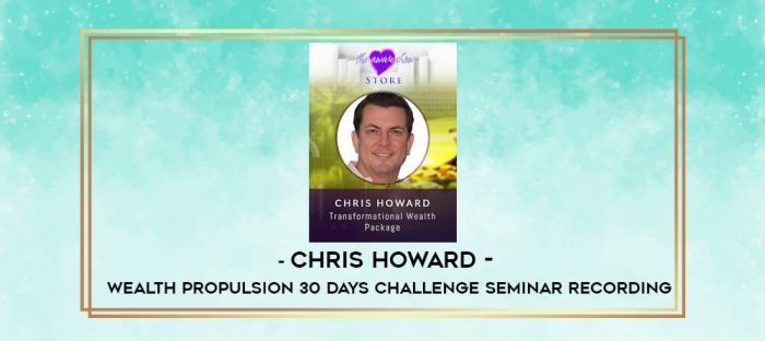 Chris Howard - Wealth Propulsion 30 Days Challenge Seminar Recording digital courses