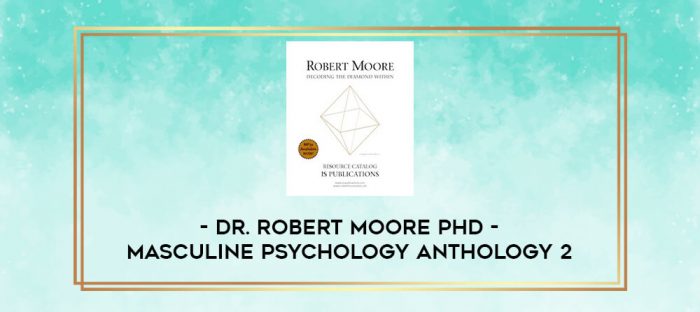 Dr. Robert Moore phD - Masculine Psychology Anthology 2 digital courses