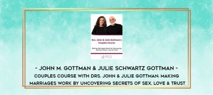 John M. Gottman & Julie Schwartz Gottman - Couples Course with Drs. John & Julie Gottman: Making Marriages Work by Uncovering Secrets of Sex