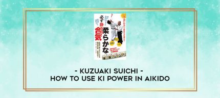 KUZUAKI SUICHI - HOW TO USE KI POWER IN AIKIDO digital courses