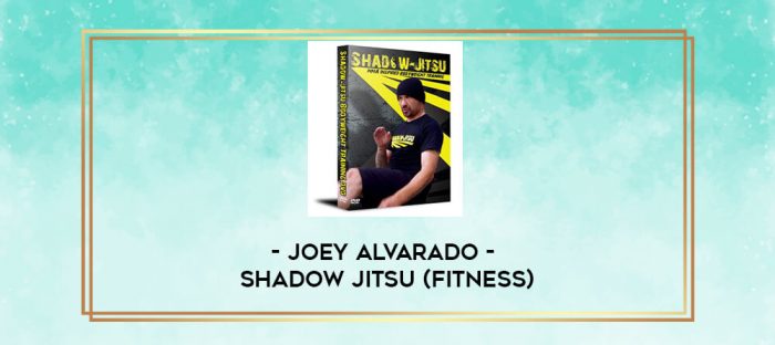 Joey Alvarado - Shadow Jitsu (fitness) digital courses