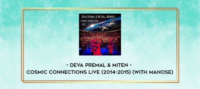 Deva Premal & Miten - Cosmic Connections Live (2014-2015) (with Manose) digital courses