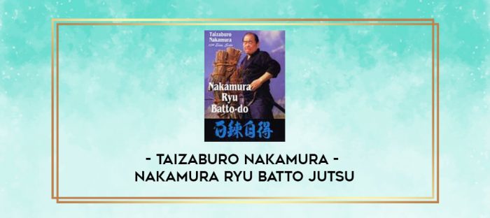 TAIZABURO NAKAMURA - NAKAMURA RYU BATTO JUTSU digital courses