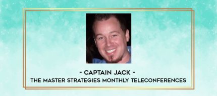 Captain Jack - The Master Strategies Monthly Teleconferences digital courses