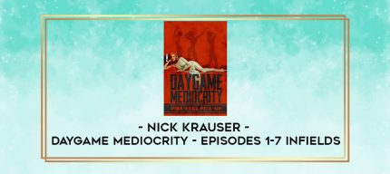 Nick Krauser - Daygame Mediocrity - Episodes 1-7 Infields digital courses