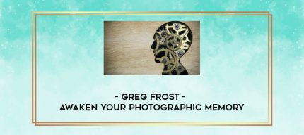 Greg Frost - Awaken Your Photographic Memory digital courses