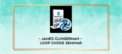 james Clingerman - Loop Choke Seminar digital courses
