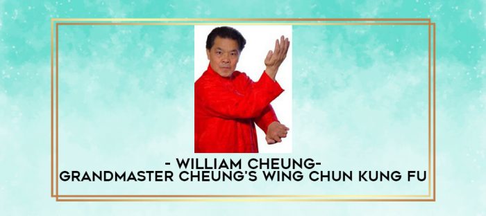 William Cheung-Grandmaster Cheung's Wing Chun Kung Fu digital courses