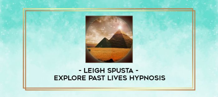 Leigh Spusta - Explore Past Lives Hypnosis digital courses