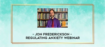 Jon Frederickson - Regulating Anxiety Webinar digital courses