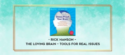 Rick Hanson - THE LOVING BRAIN - Tools for Real Issues digital courses