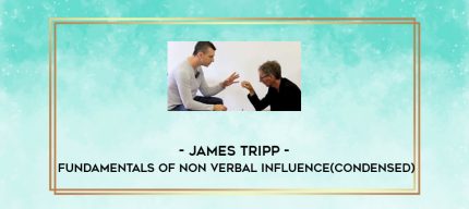 James Tripp - Fundamentals of Non Verbal Influence(condensed) digital courses