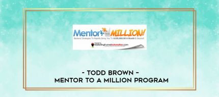 Todd Brown - Mentor To A Million Program digital courses