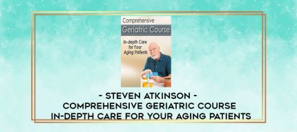 Steven Atkinson - Comprehensive Geriatric Course: In-depth Care for Your Aging Patients digital courses