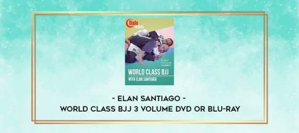 ELAN SANTIAGO - WORLD CLASS BJJ 3 VOLUME DVD OR BLU-RAY digital courses