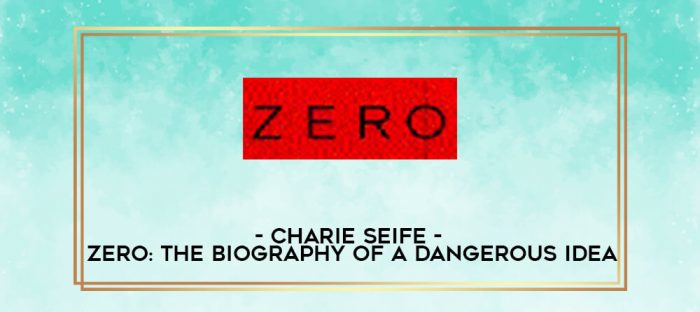 Charie Seife - Zero: The Biography of a Dangerous Idea digital courses