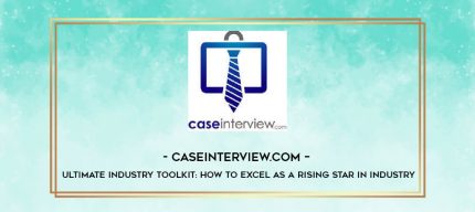 CaseInterview.com - Ultimate Industry Toolkit: How to Excel as a Rising Star in Industry digital courses