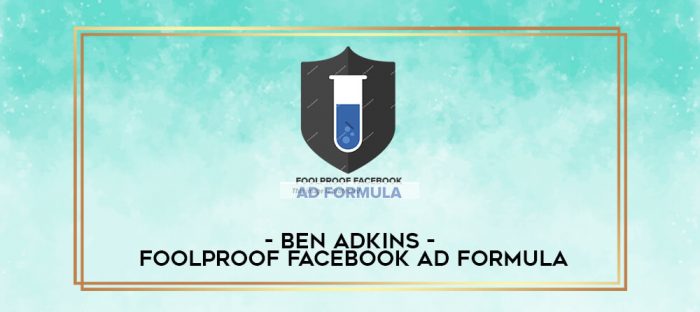 Ben Adkins - Foolproof Facebook Ad Formula digital courses