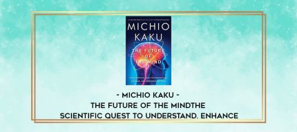 Michio Kaku - The Future of the Mind: The Scientific Quest to Understand. Enhance digital courses