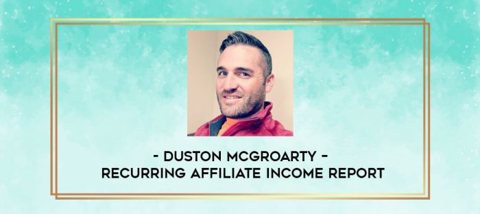 Duston McGroarty - Recurring Affiliate Income Report digital courses