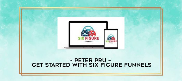 Peter Pru - Get Started With Six Figure Funnels digital courses