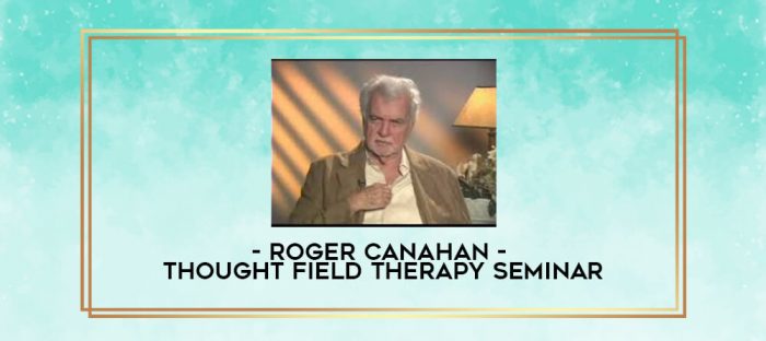 Roger CaNahan - Thought Field Therapy Seminar digital courses