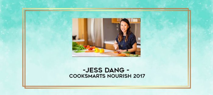 Jess Dang - CookSmarts Nourish 2017 digital courses