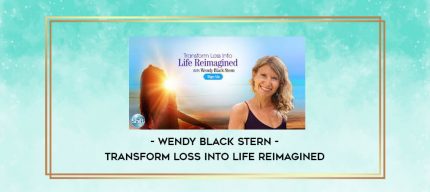 Wendy Black Stern - Transform Loss Into Life Reimagined digital courses