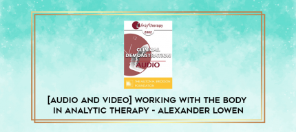 Working with the Body in Analytic Therapy - Alexander Lowen digital courses