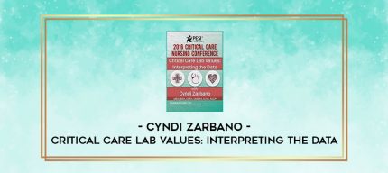Critical Care Lab Values: Interpreting the Data - Cyndi Zarbano digital courses
