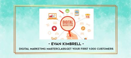 Evan Kimbrell - Digital Marketing Masterclass:Get Your First 1.000 Customers digital courses