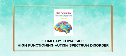 High Functioning Autism Spectrum Disorder - Timothy Kowalski digital courses
