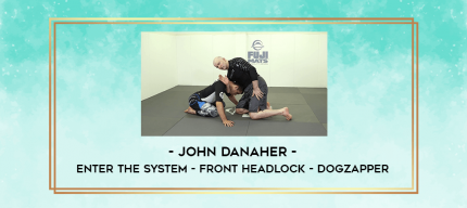 John Danaher - Enter The System - Front Headlock - Dogzapper digital courses