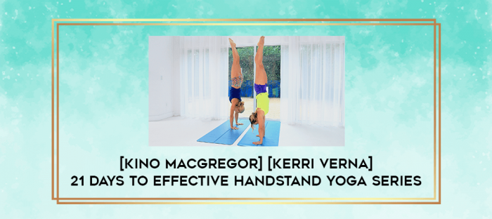 [Kino MacGregor] [Kerri Verna] 21 Days to Effective Handstand Yoga Series digital courses