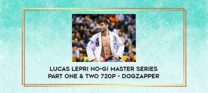 Lucas Lepri No-Gi Master Series Part One & Two 720p - Dogzapper digital courses