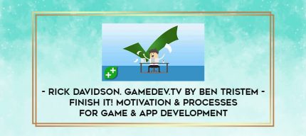 Rick Davidson. GameDev.tv by Ben Tristem - Finish It! Motivation & Processes For Game & App Development digital courses