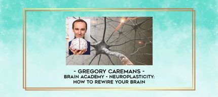Gregory Caremans - Brain Academy - Neuroplasticity: How To Rewire Your Brain digital courses