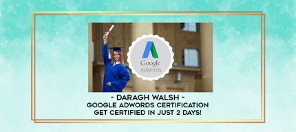 Daragh Walsh - Google AdWords Certification - Get Certified In Just 2 Days! digital courses
