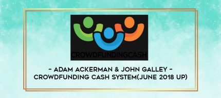 Adam Ackerman & John Galley - Crowdfunding Cash System(June 2018 UP) digital courses