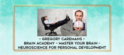 Gregory Caremans - Brain Academy - Master Your Brain - Neuroscience For Personal Development digital courses
