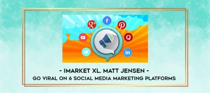 iMarket XL. Matt Jensen - Go Viral On 6 Social Media Marketing Platforms digital courses