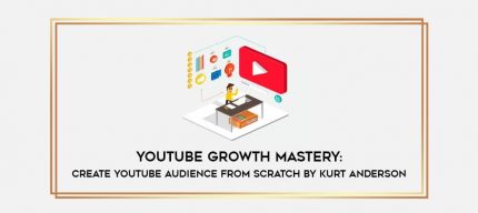 YouTube Growth Mastery: Create YouTube Audience From Scratch by Kurt Anderson Online courses
