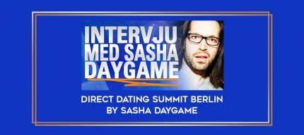 Direct Dating Summit Berlin by Sasha Daygame Online courses