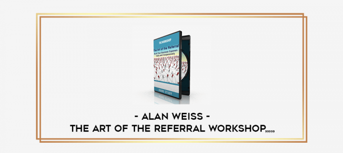 Alan Weiss - The Art Of The Referral Workshop from https://imhlab.store